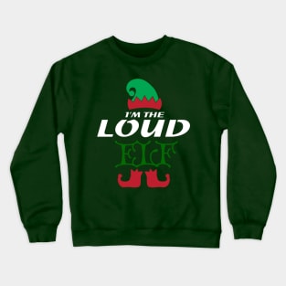 I'm the loud elf - Christmas Family Design Crewneck Sweatshirt